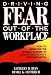 Driving Fear Out of the Workplace: How to Overcome the Invisible Barriers to Quality, Productivity, and Innovation (The Jossey-Bass Management Serie)