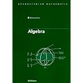 Algebra (Grundstudium Mathematik)