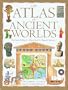 Atlas of Ancient Worlds: A Pictorial Atlas of Past Civilization