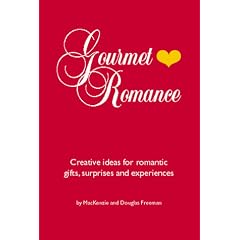 Gourmet Romance: Creative Ideas for Romantic Gifts, Surprises, and Experiences