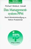 Das Management- System PPM - Durch Mitarbeiterbeteiligung zu h&ouml;herer Produktivit&auml;t - Robert D. Pritchard, Uwe Kleinbeck, Klaus-Helmut Schmidt