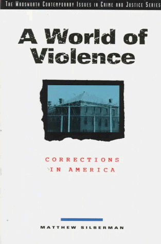 A World of Violence: Corrections in America (Contemporary Issues in Crime and Justice)
