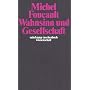 Suhrkamp Taschenb�cher Wissenschaft, Nr.39, Wahnsinn und Gesellschaft: Eine Geschichte des Wahns im Zeitalter der Vernunft