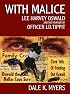 With Malice: Lee Harvey Oswald and the Murder of Officer J.D. Tippit