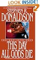 This Day All Gods Die: The Gap into Ruin (Gap Series/Stephen R. Donaldson)
