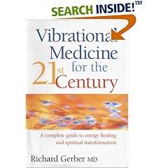 Vibrational Medicine for the 21st Century: A Complete Guide to Energy Healing and Spiritual Transformation