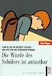 Die W�rde des Sch�lers ist antastbar. Vom Alltag in unseren Schulen - und wie wir ihn ver�ndern k�nnen
