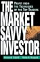 The Market Savvy Investor: Profit from the Techniques of the Top Traders