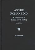 As The Romans Did: A Sourcebook in Roman Social History