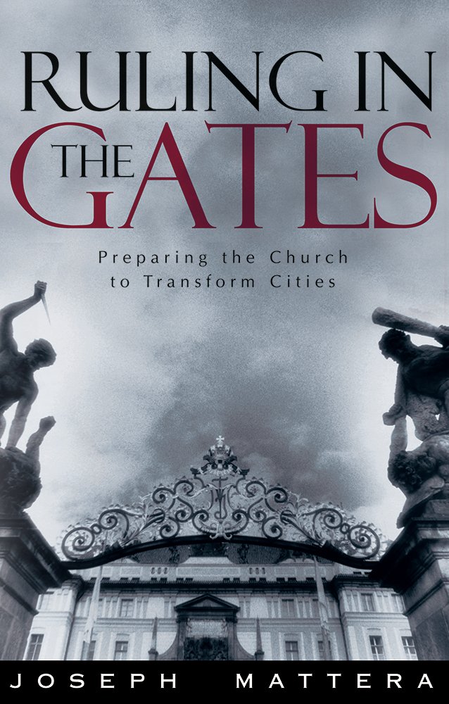 Ruling In The Gates: Preparing the Church to Transform Cities ... Ruling In The Gates: Preparing the Church to Transform Cities ...