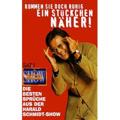 Kommen Sie doch ruhig ein St�ckchen n�her!. Die besten Spr�che aus der Harald-Schmidt-Show