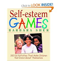 Self-Esteem Games: 300 Fun Activities That Make Children Feel Good about Themselves