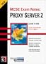 Proxy Server 2: Exam 70-088 (MCSE Exam Notes)
