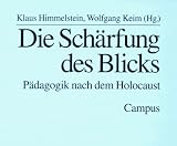 Die Sch&auml;rfung des Blicks: P&auml;dagogik 50 Jahre nach dem Holocaust - 