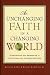 Book An Unchanging Faith in a Changing World: Understanding and Responding to Critical Issues That Christians Face Today