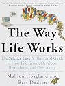 The Way Life Works: The Science Lover's Illustrated Guide to How Life Grows, Develops, Reproduces, and Gets Along