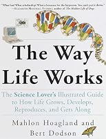 The Way Life Works: The Science Lover's Illustrated Guide to How Life Grows, Develops, Reproduces, and Gets Along
