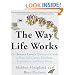 The Way Life Works: The Science Lover's Illustrated Guide to How Life Grows, Develops, Reproduces, and Gets Along