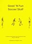 Good 'N Fun Soccer Stuff: A Manual of Small Games and Coaching Information