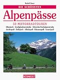  : Die sch&ouml;nsten Alpenp&auml;sse. 50 Motorradtouren