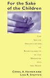 For the Sake of the Children: The Social Organization of Responsibility in the Hospital and the Home (Morality and Society Series)