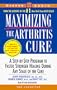 Maximizing the Arthritis Cure: A Step-By-Step Program to Faster, Stronger Healing During Any Stage of the Cure