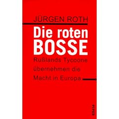 Die roten Bosse. Ru�lands Tycoone �bernehmen die Macht in Europa