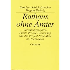 Rathaus ohne �mter: Verwaltungsreform, Public-Private-Partnerships und das Projekt Neue Mitte in Oberhausen