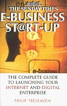 E-business Start-up: The Complete Guide to Launching Your Internet or Digital Enterprise