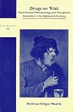 Drugs on Trial: Experimental Pharmacology and Therapeutic Innovation in the Eighteenth-Century (Clio Medica/The Wellcome Institute Series in the History ... Institute Series in the History of Medicine)