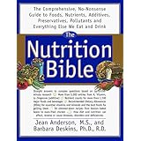 the nutrition bible the comprehensive no nonsense guide to foods nutrients additives preservatives pollutants
