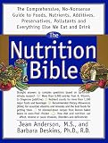 The Nutrition Bible: The Comprehensive, No-Nonsense Guide To Foods, Nutrients, Additives, Preservatives, Pollutants And E