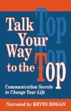 Talk Your Way to the Top: Communication Secrets to Change Your Life