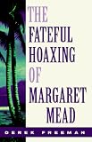 The Fateful Hoaxing of Margaret Mead: An Historical Analysis of Her Samoan Researches