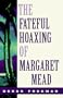 The Fateful Hoaxing Of Margaret Mead: A Historical Analysis Of Her Samoan Research