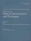 Selected Papers on Optical Interconnects and Packaging (SPIE Milestone Series Vol. MS142)