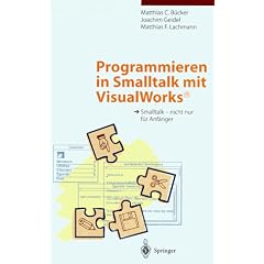 Programmieren in Smalltalk mit VisualWorks: Smalltalk - nicht nur f�r Anf�nger