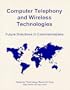 Computer Telephony and Wireless Technologies: Future Directions in Communications