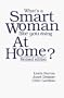 What's a Smart Woman Like You Doing at Home?