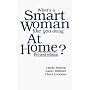 What's a Smart Woman Like You Doing at Home?