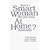 What's a Smart Woman Like You Doing at Home?