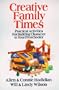 Creative Family Times: Practical Activities for Building Character