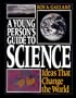 A Young Person's Guide to Science: Ideas That Change the World