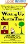 Waking up Just in Time: A Therapist  Shows  How to use the Twelve Steps Approach to Life's Ups and Downs