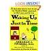 Waking up Just in Time: A Therapist  Shows  How to use the Twelve Steps Approach to Life's Ups and Downs