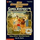 The Baby-Sitters Haunted House (Baby-Sitters Club Super Mystery, 1) by  Ann M. Martin