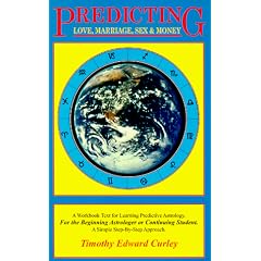 Predicting Love, Marriage, Sex & Money: A Workbook Text for Learning Predictive Astrology for the Beginning Astrologer or Continuing Student : A Simple Step-By-Step Approach