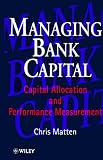 Managing Bank Capital: Capital Allocation and Performance Measurement