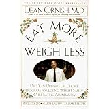 Eat More Weigh Less: Dr. Dean Ornish's Life Choice Program for Losing Weight Safely While Eating Abundantly