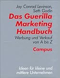 Das Guerilla Marketing Handbuch. Werbung und Verkauf von A bis Z.
